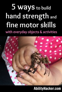 5 ways to build hand strength and fine motor skills with everyday objects and activities